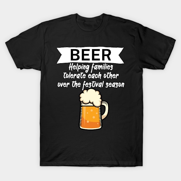 Beer Helping families tolerate each other over the festival season T-Shirt by maxcode